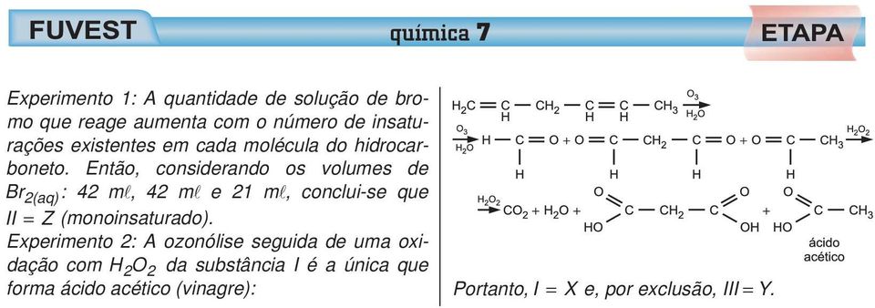 Então, considerando os volumes de Br 2(aq) : 42 m, 42 m e 21 m, conclui-se que II = Z (monoinsaturado).