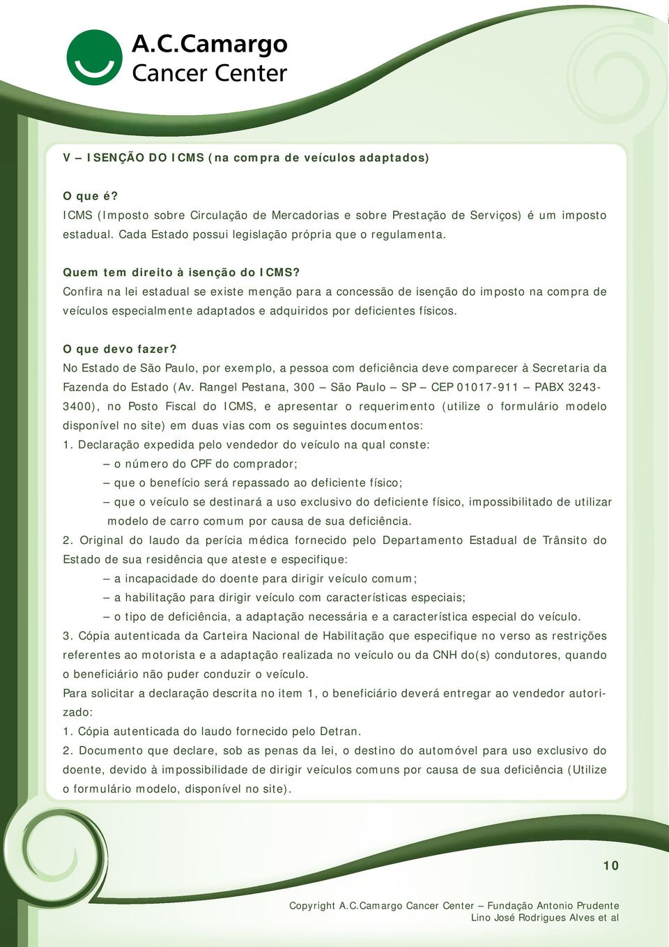 Confira na lei estadual se existe menção para a concessão de isenção do imposto na compra de veículos especialmente adaptados e adquiridos por deficientes físicos. O que devo fazer?