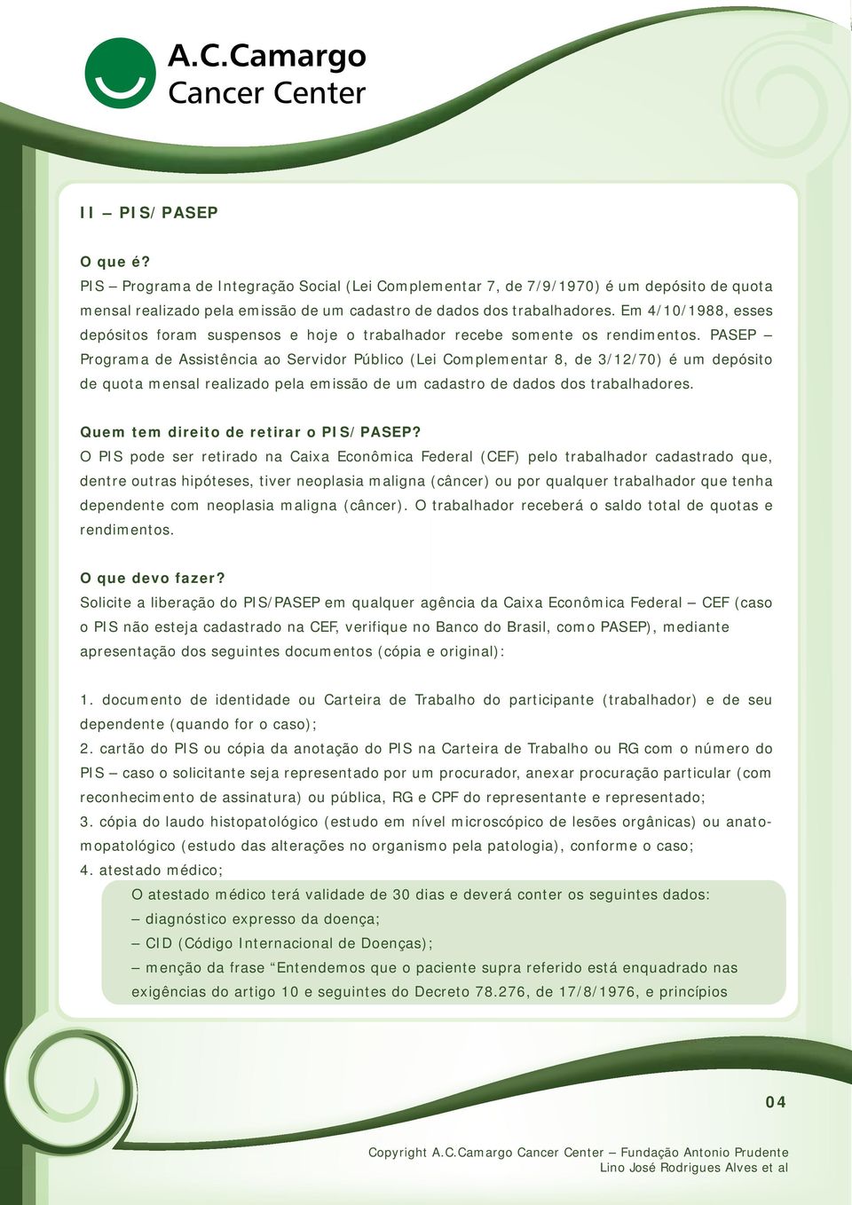 PASEP Programa de Assistência ao Servidor Público (Lei Complementar 8, de 3/12/70) é um depósito de quota mensal realizado pela emissão de um cadastro de dados dos trabalhadores.