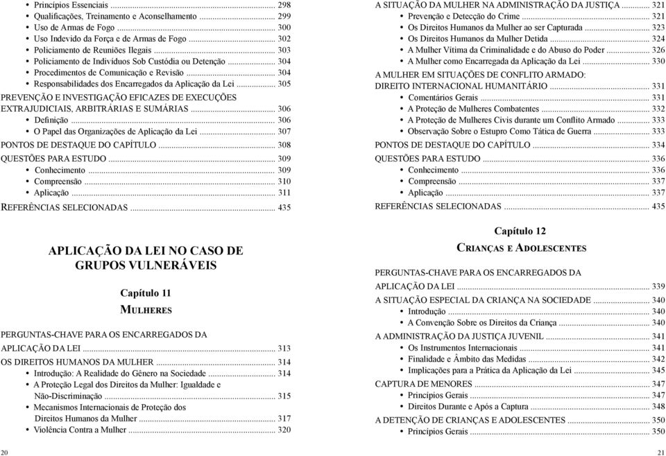 .. 305 Prevenção e Investigação Eficazes de Execuções Extrajudiciais, Arbitrárias e Sumárias... 306 Definição... 306 O Papel das Organizações de Aplicação da Lei... 307 Pontos de Destaque do Capítulo.