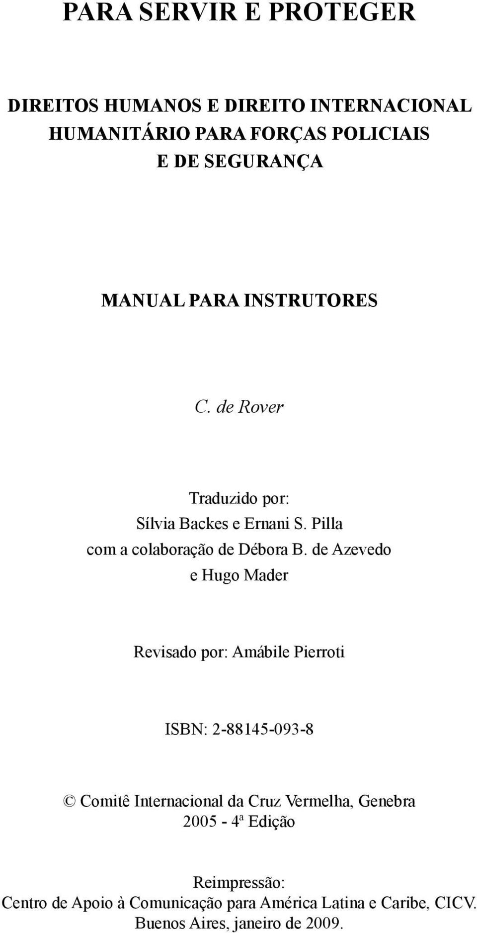 de Azevedo e Hugo Mader Revisado por: Amábile Pierroti ISBN: 2-88145-093-8 Comitê Internacional da Cruz Vermelha,