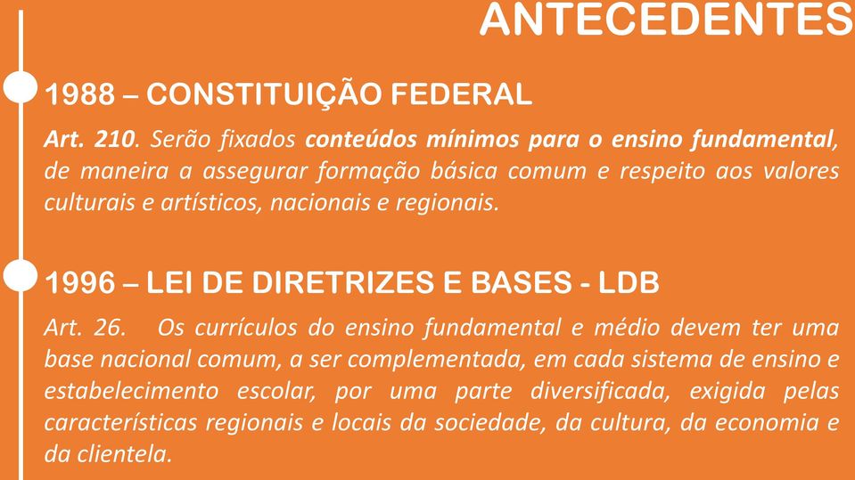 artísticos, nacionais e regionais. 1996 LEI DE DIRETRIZES E BASES - LDB Art. 26.