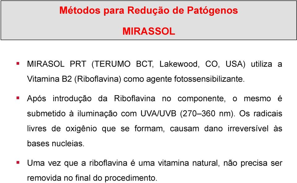 Após introdução da Riboflavina no componente, o mesmo é submetido à iluminação com UVA/UVB (270 360 nm).