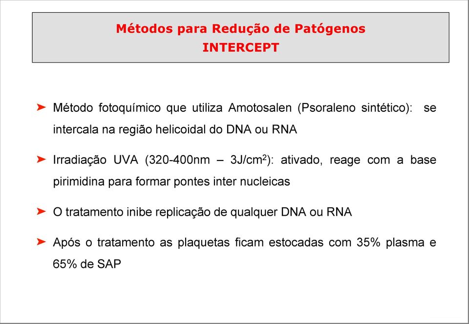 ativado, reage com a base pirimidina para formar pontes inter nucleicas O tratamento inibe