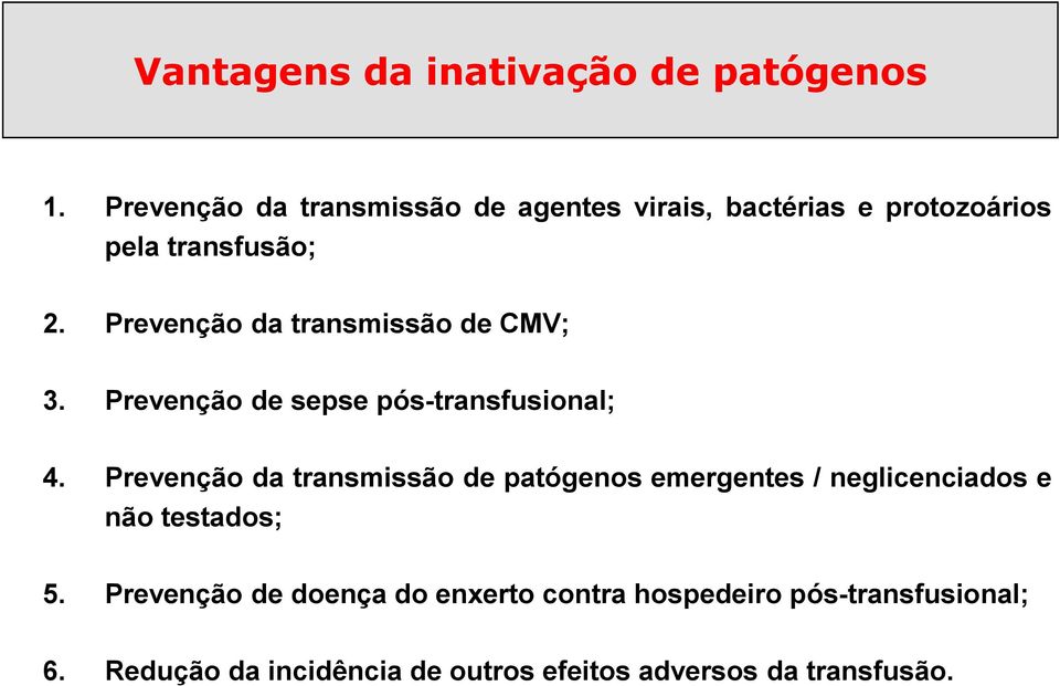 Prevenção da transmissão de CMV; 3. Prevenção de sepse pós-transfusional; 4.