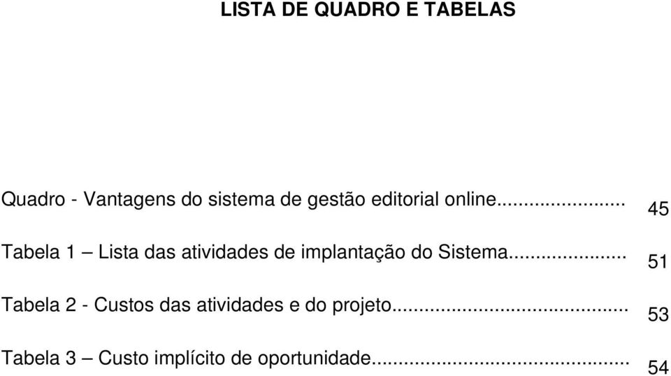 .. Tabela 1 Lista das atividades de implantação do Sistema.