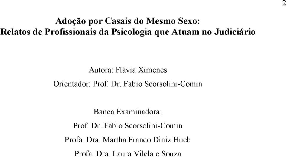 Prof. Dr. Fabio Scorsolini-Comin Banca Examinadora: Prof. Dr. Fabio Scorsolini-Comin Profa.