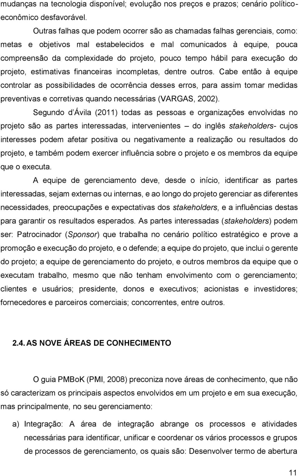 hábil para execução do projeto, estimativas financeiras incompletas, dentre outros.