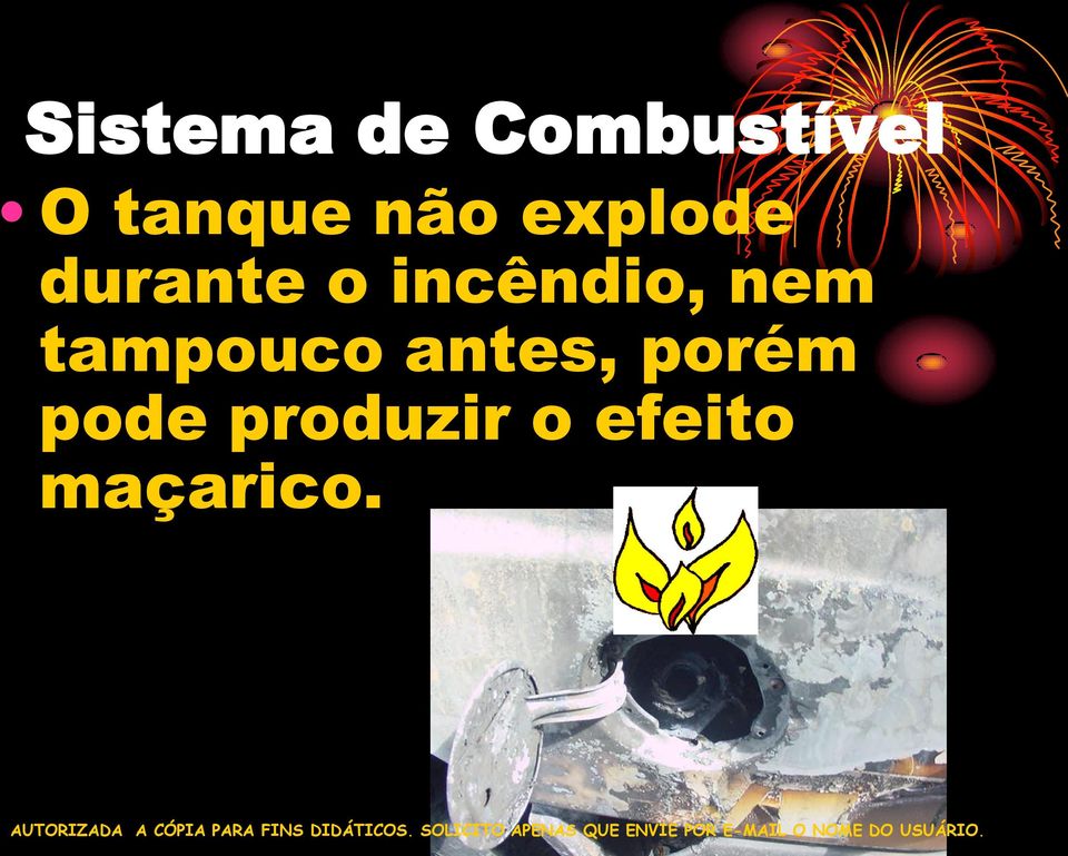 incêndio, nem tampouco antes,