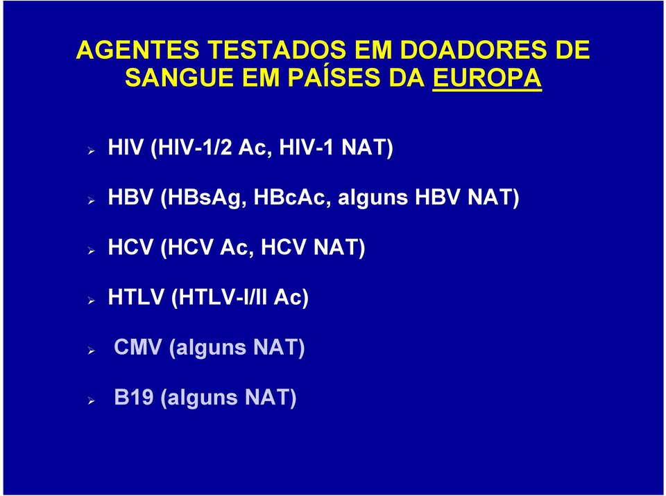 HBcAc, alguns HBV NAT) HCV (HCV Ac, HCV NAT) HTLV