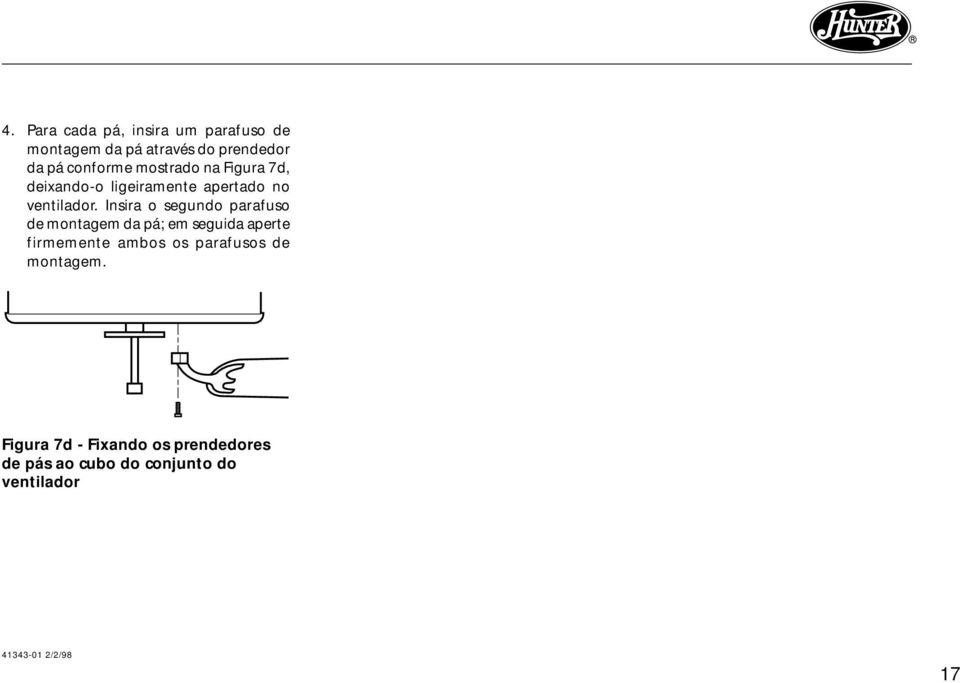 Insira o segundo parafuso de montagem da pá; em seguida aperte firmemente ambos os