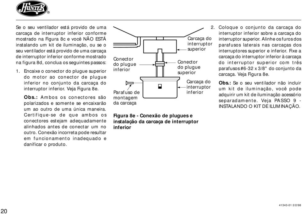 Encaixe o conector do plugue superior do motor ao conector de plugue inferior no conjunto da carcaça do interruptor inferior. Veja Figura 8e. Obs.