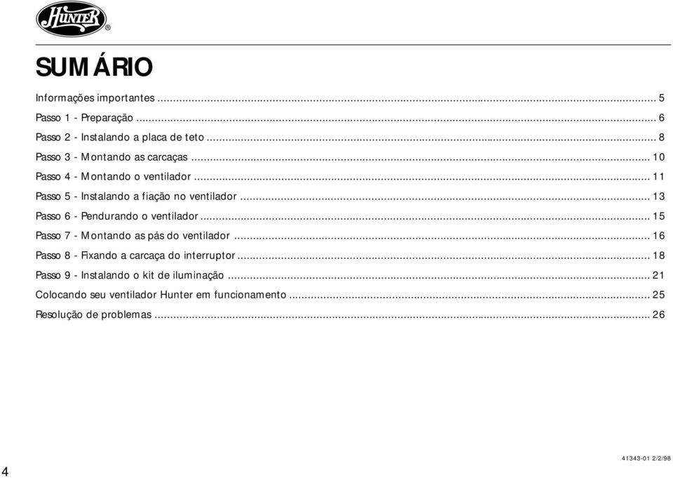 .. 13 Passo 6 - Pendurando o ventilador... 15 Passo 7 - Montando as pás do ventilador.