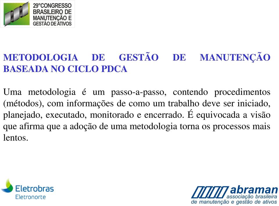 trabalho deve ser iniciado, planejado, executado, monitorado e encerrado.