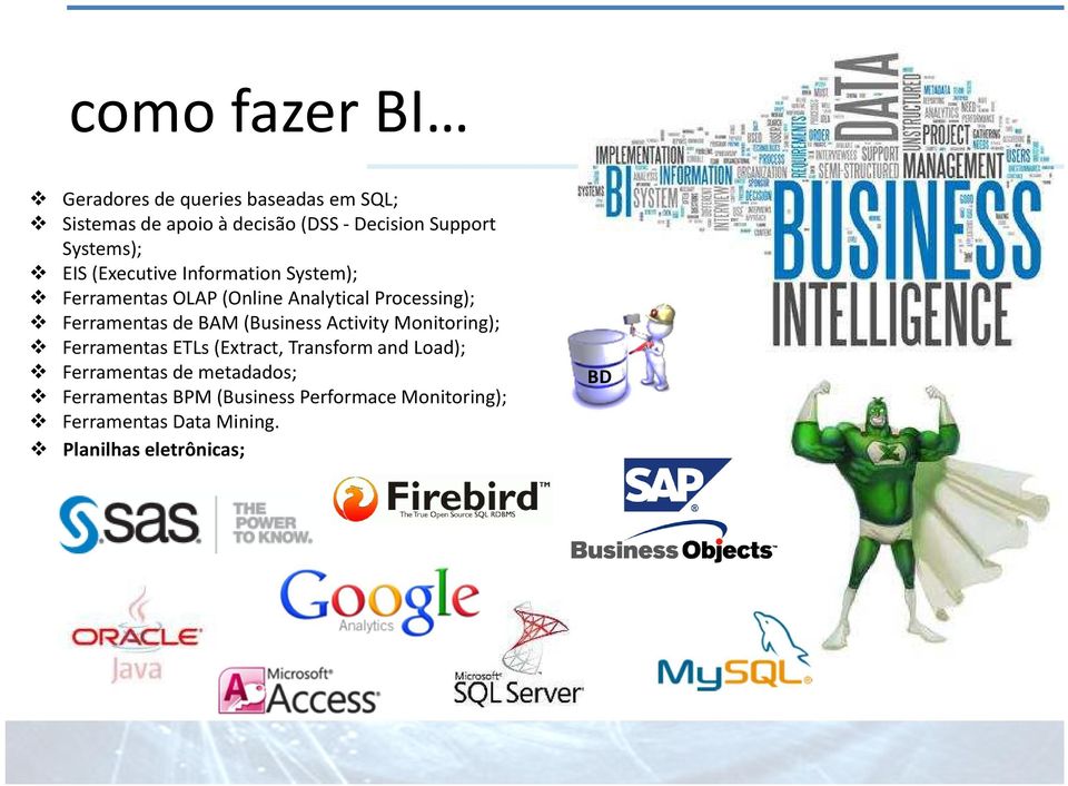 Ferramentas de BAM (Business Activity Monitoring); Ferramentas ETLs (Extract, Transform and Load);