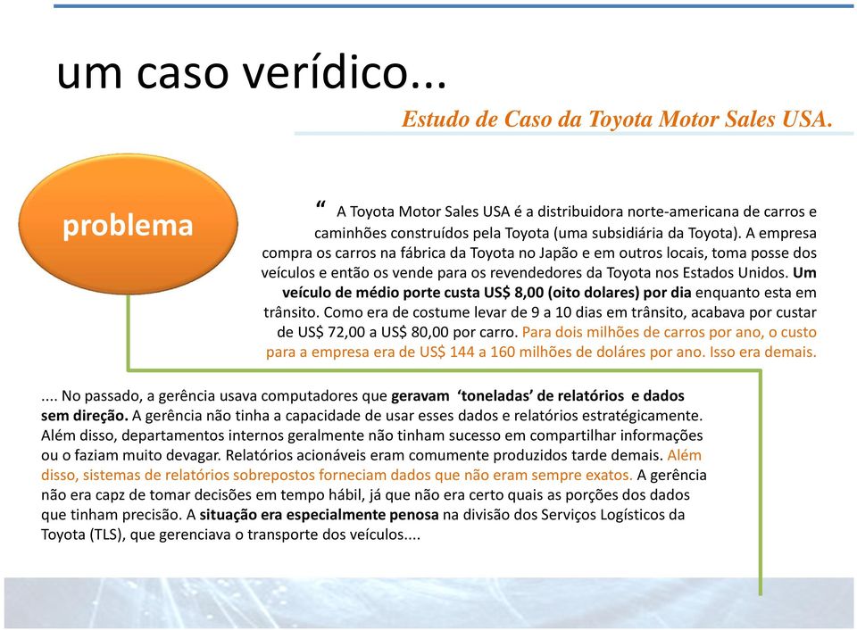 A empresa compra os carros na fábrica da Toyota no Japão e em outros locais, toma posse dos veículos e então os vende para os revendedores da Toyota nos Estados Unidos.