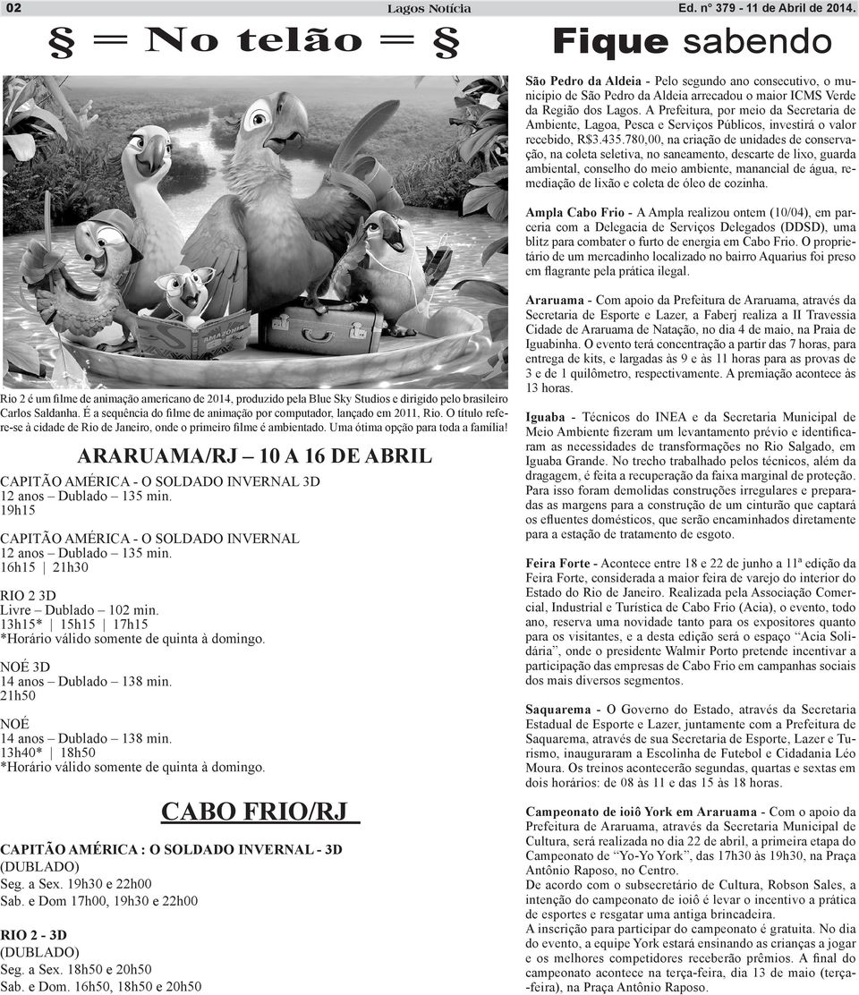 A Prefeitura, por meio da Secretaria de Ambiente, Lagoa, Pesca e Serviços Públicos, investirá o valor recebido, R$3.435.