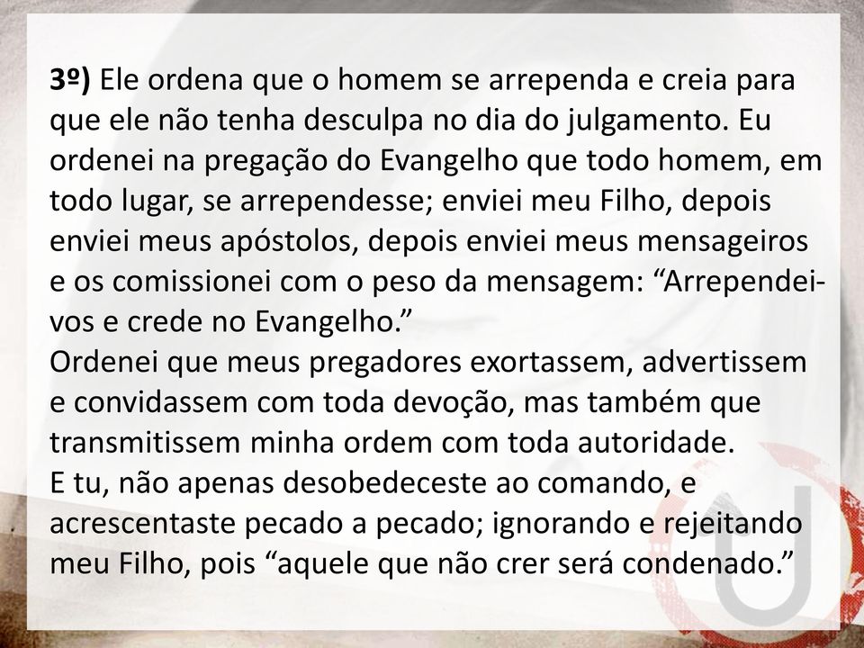 mensageiros e os comissionei com o peso da mensagem: Arrependeivos e crede no Evangelho.