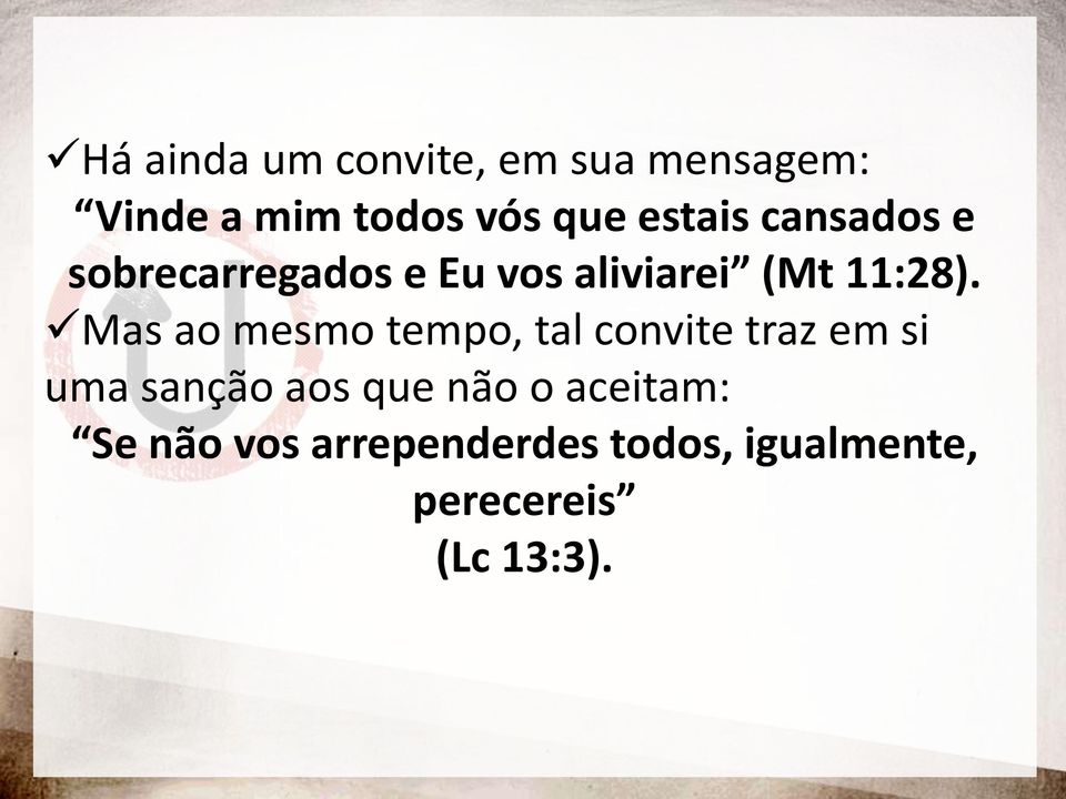 Mas ao mesmo tempo, tal convite traz em si uma sanção aos que não o