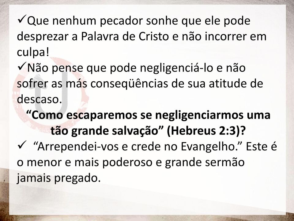 Não pense que pode negligenciá-lo e não sofrer as más conseqüências de sua atitude de