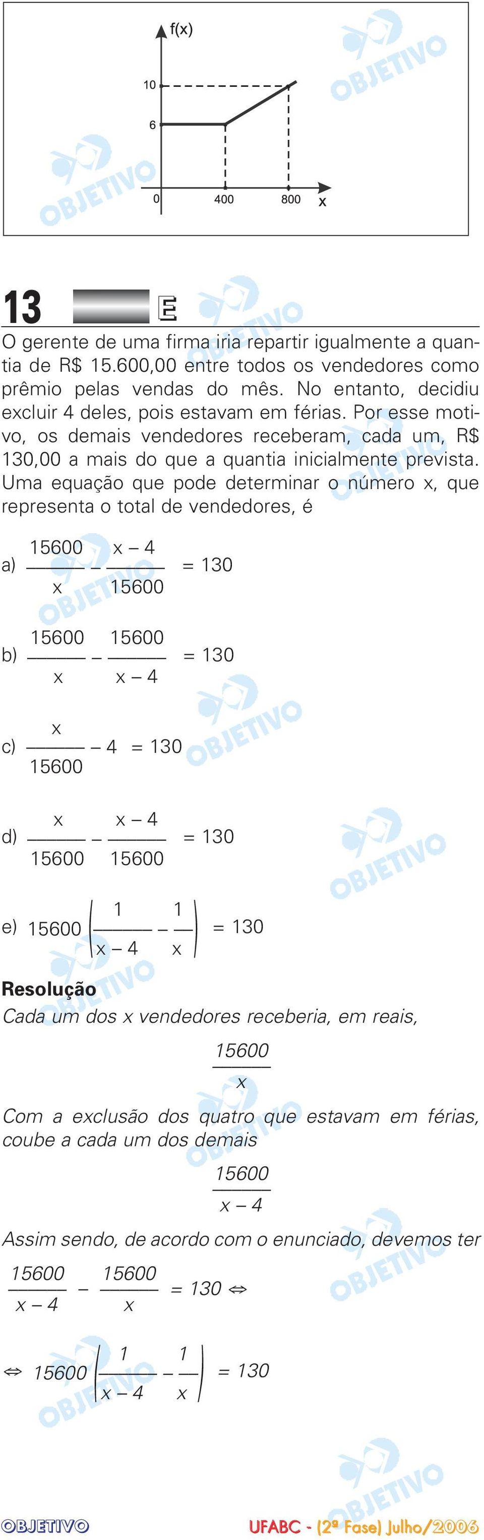 Uma equação que pode determinar o número x, que representa o total de vendedores, é 15600 x 4 a) = 130 x 15600 15600 15600 b) = 130 x x 4 x c) 4 = 130 15600 x x 4 d) = 130 15600 15600 e) 1 1