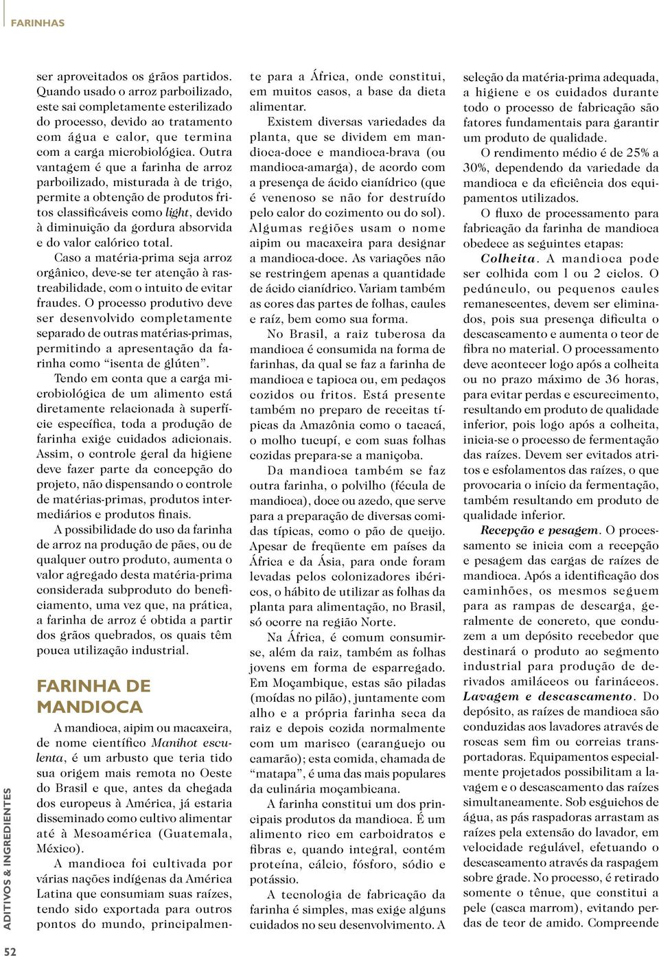 calórico total. Caso a matéria-prima seja arroz orgânico, deve-se ter atenção à rastreabilidade, com o intuito de evitar fraudes.