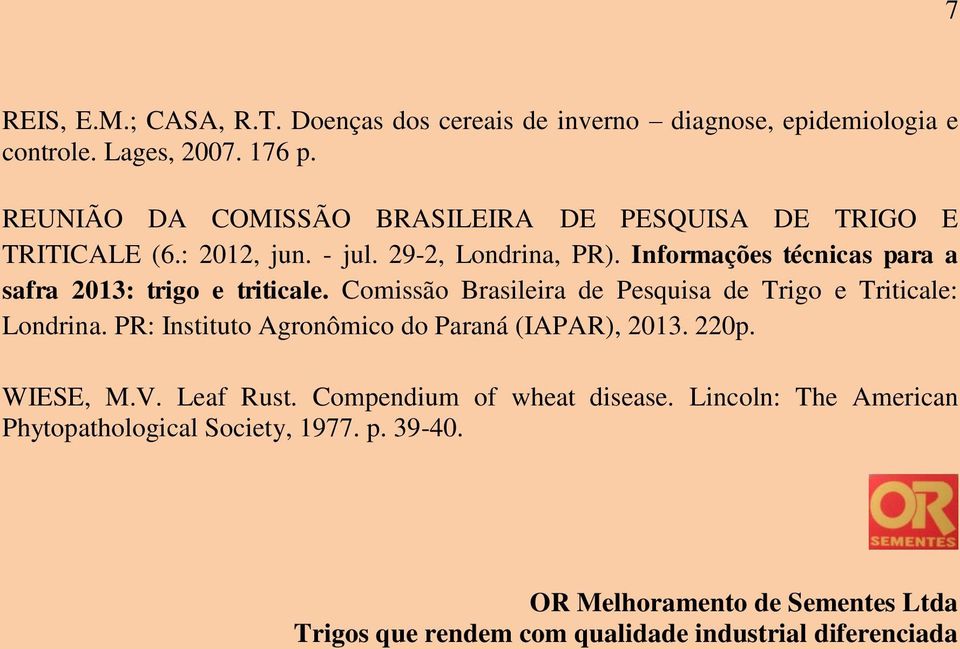 Informações técnicas para a safra 2013: trigo e triticale. Comissão Brasileira de Pesquisa de Trigo e Triticale: Londrina.