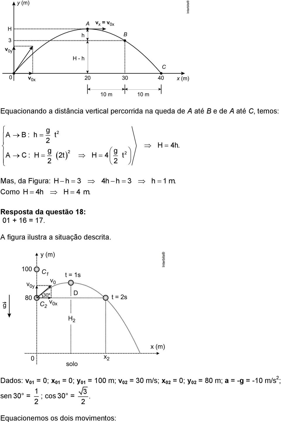 Resposta da questão 18: 01 + 16 = 17. A figura ilustra a situação descrita.