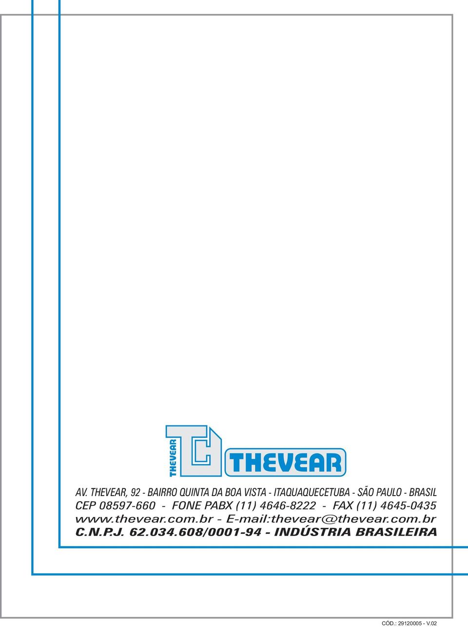 (11) 4645-0435 www.thevear.com.br - E-mail:thevear@thevear.com.br C.
