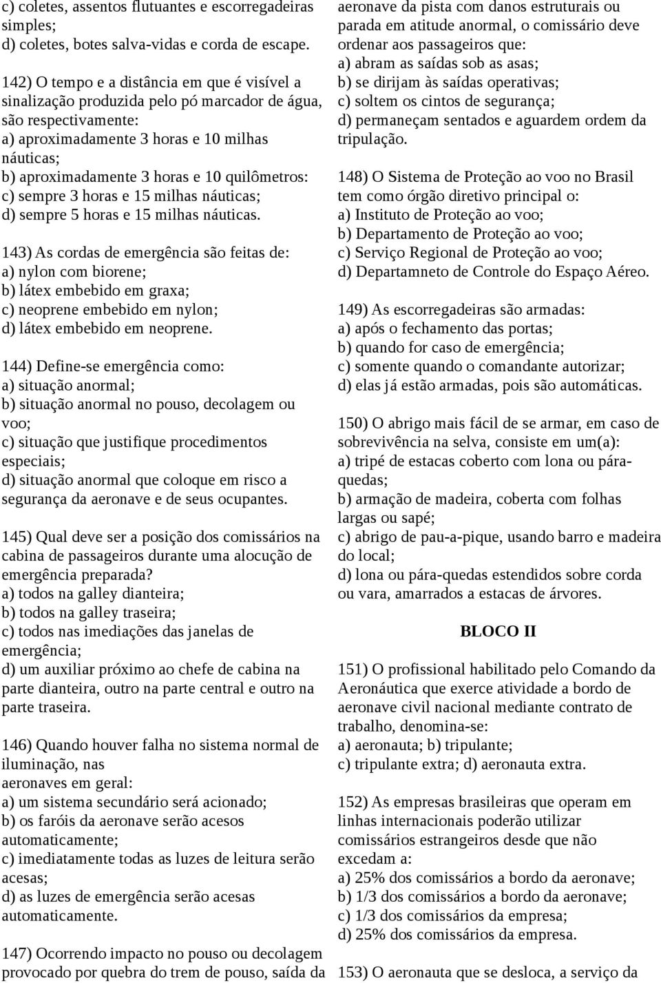 quilômetros: c) sempre 3 horas e 15 milhas náuticas; d) sempre 5 horas e 15 milhas náuticas.