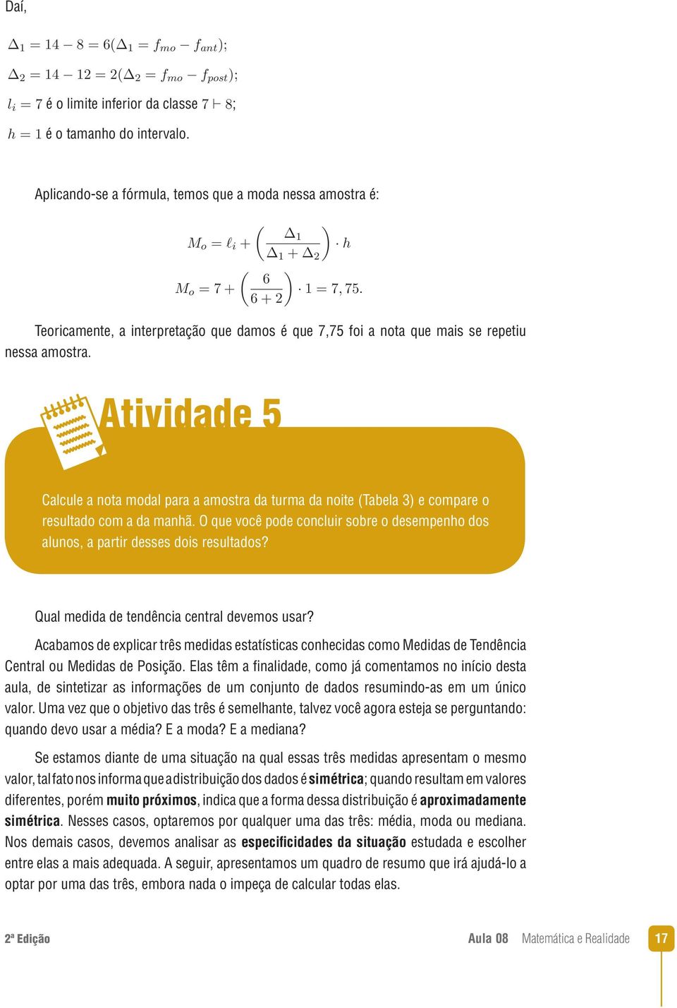 Atividade 5 Calcule a nota modal para a amostra da turma da noite (Tabela 3) e compare o resultado com a da manhã.