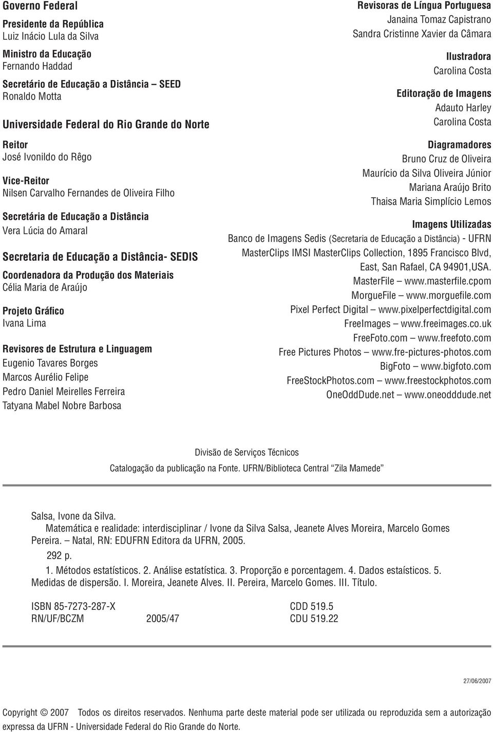 Coordenadora da Produção dos Materiais Célia Maria de Araújo Projeto Gráfico Ivana Lima Revisores de Estrutura e Linguagem Eugenio Tavares Borges Marcos Aurélio Felipe Pedro Daniel Meirelles Ferreira