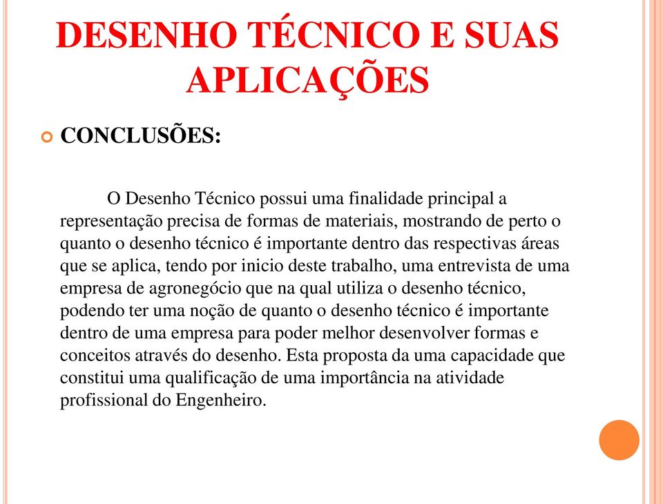 agronegócio que na qual utiliza o desenho técnico, podendo ter uma noção de quanto o desenho técnico é importante dentro de uma empresa para poder melhor