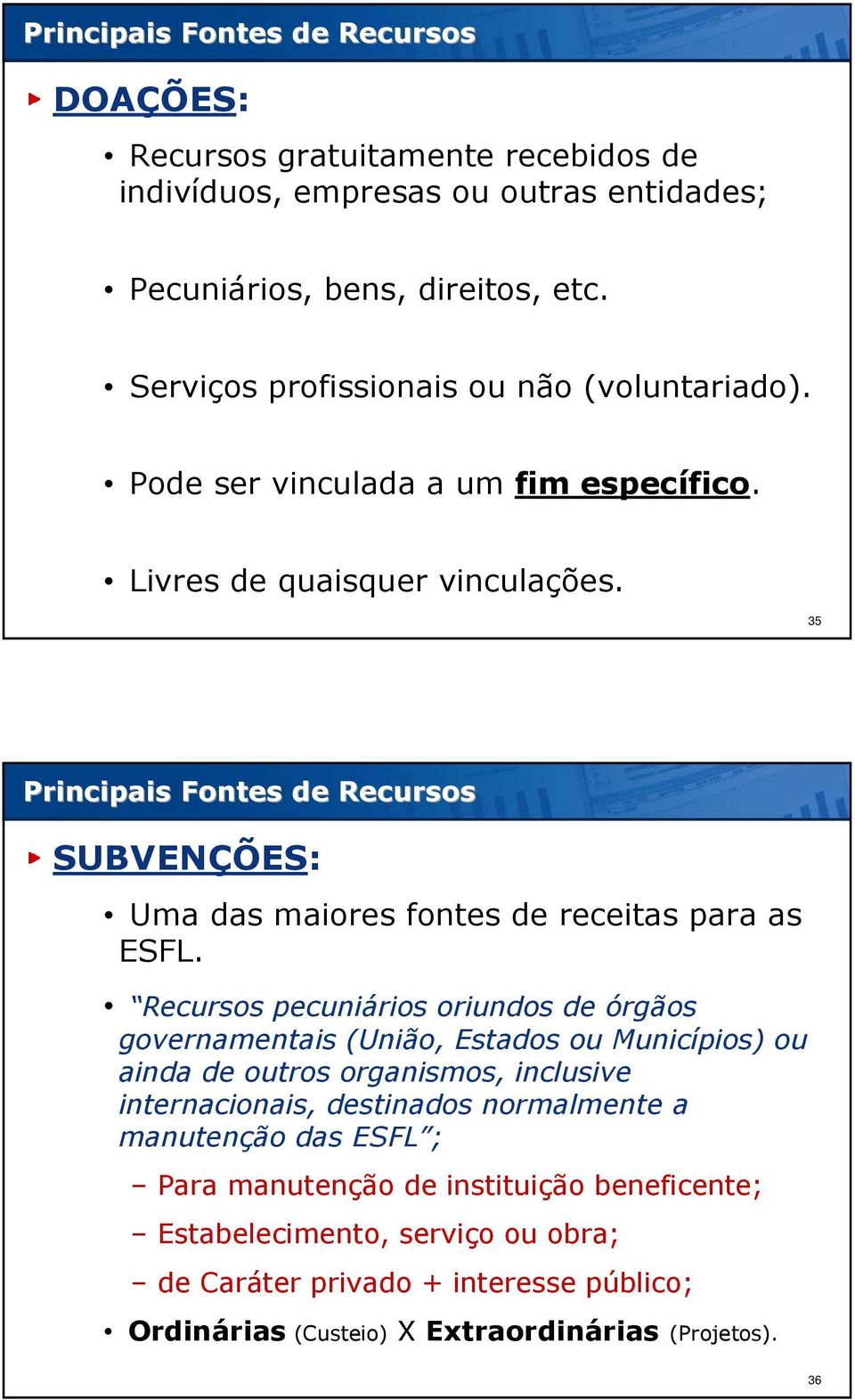 35 Principais Fontes de Recursos SUBVENÇÕES: Uma das maiores fontes de receitas para as ESFL.