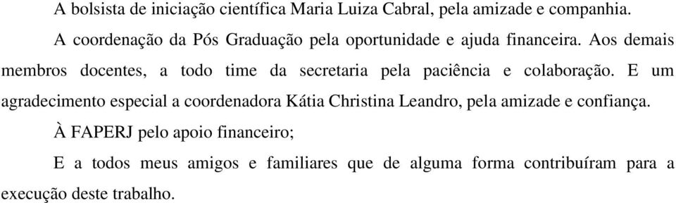 Aos demais membros docentes, a todo time da secretaria pela paciência e colaboração.