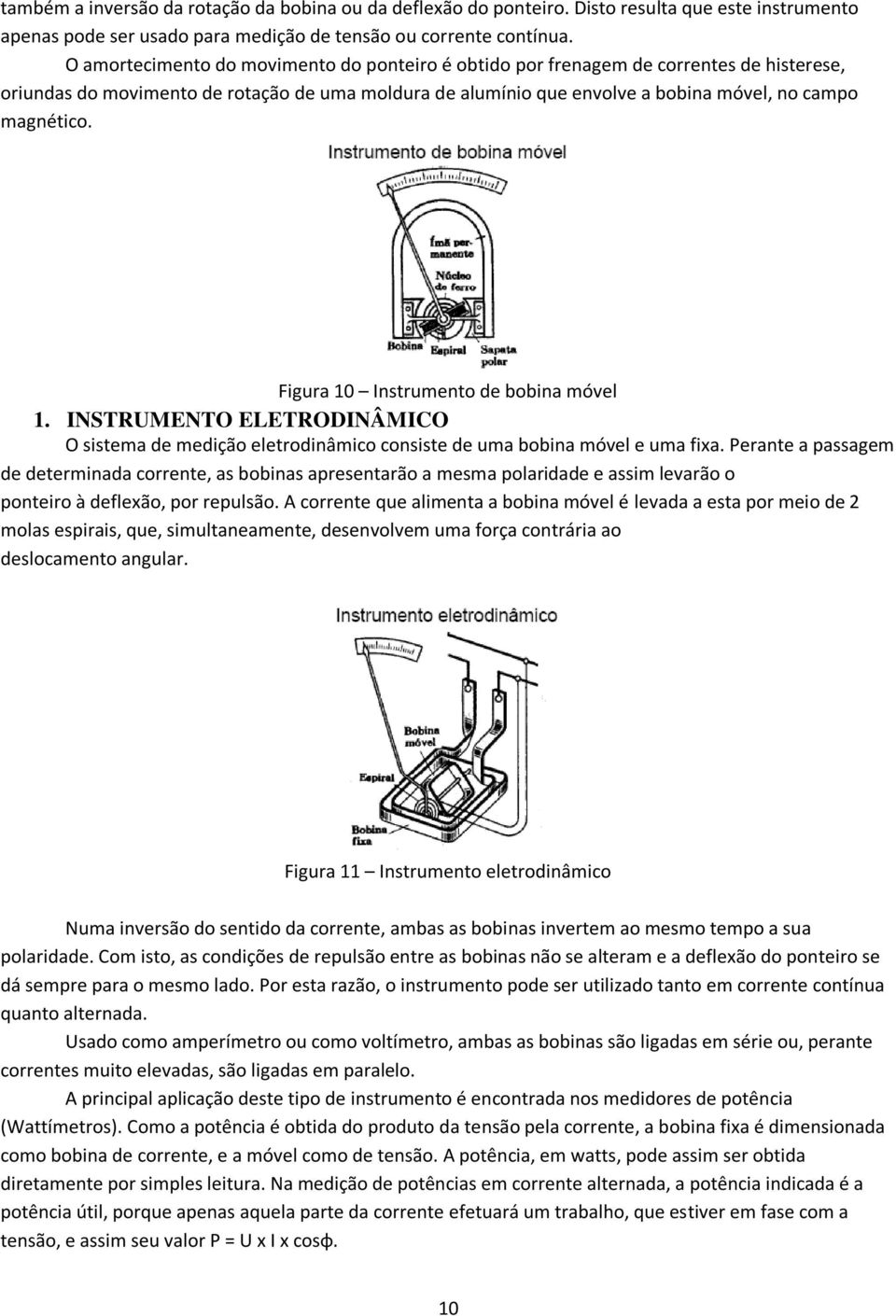 Figura 10 Instrumento de bobina móvel 1. INSTRUMENTO ELETRODINÂMICO O sistema de medição eletrodinâmico consiste de uma bobina móvel e uma fixa.