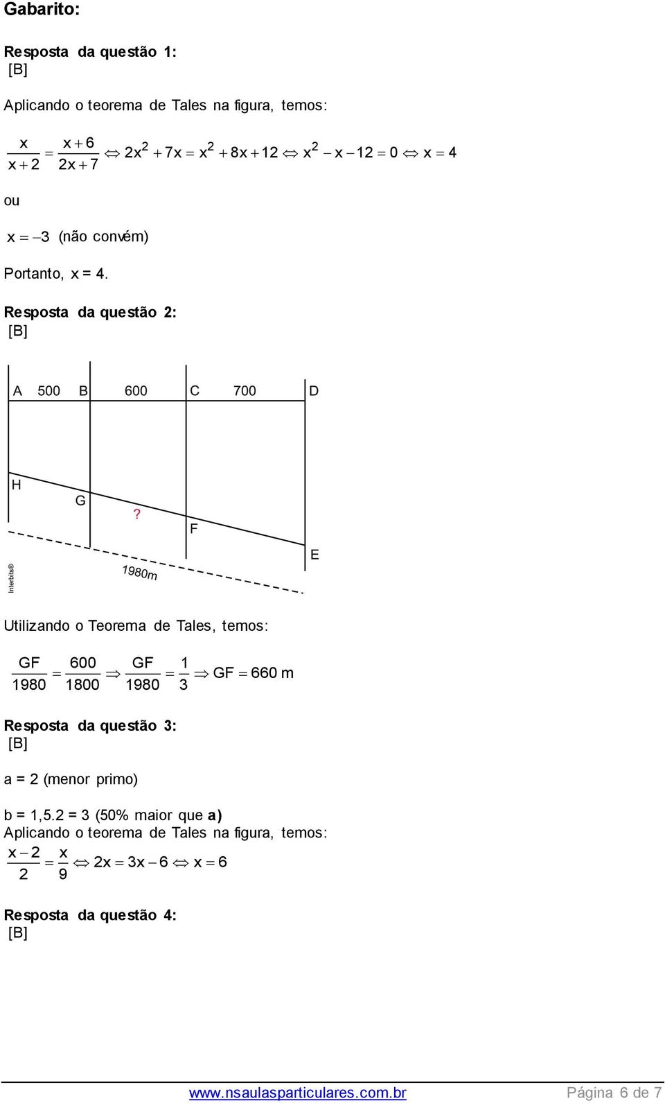 Resposta da questão 2: Utilizando o Teorema de Tales, temos: GF 600 GF 1 GF 660 m 1980 1800 1980 3 Resposta da questão