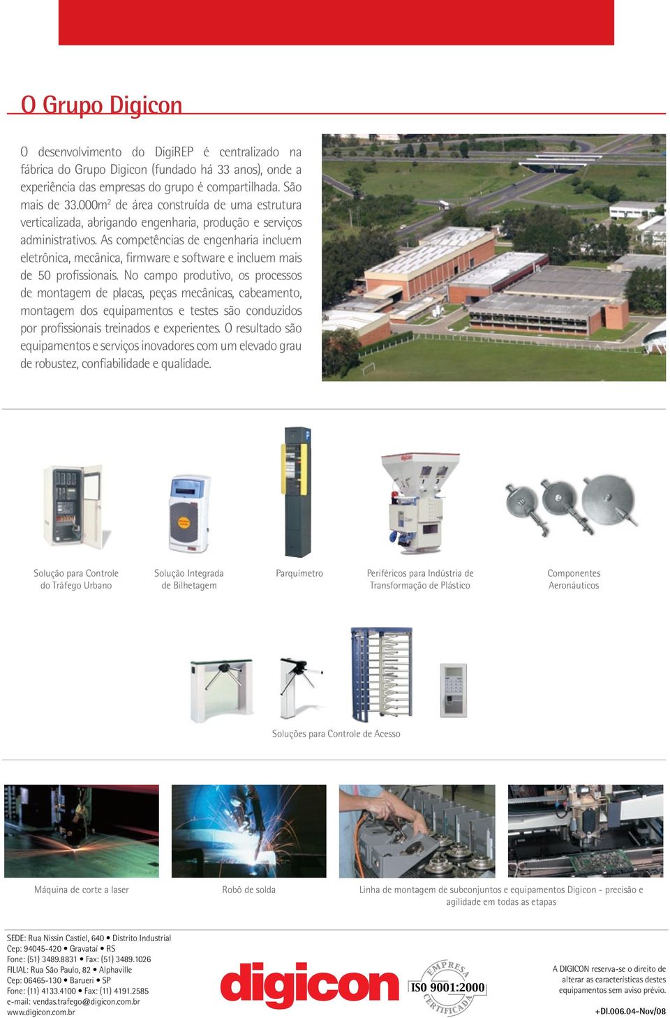 As competências de engenharia incluem eletrônica, mecânica, firmware e software e incluem mais de 50 profissionais.