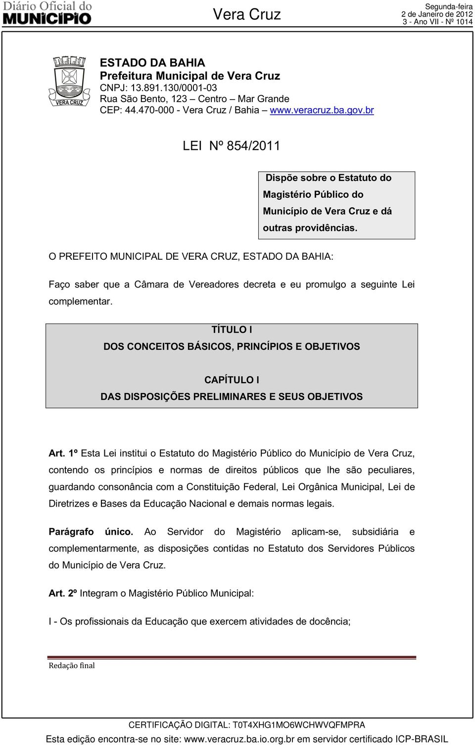 TÍTULO I DOS CONCEITOS BÁSICOS, PRINCÍPIOS E OBJETIVOS CAPÍTULO I DAS DISPOSIÇÕES PRELIMINARES E SEUS OBJETIVOS Art.