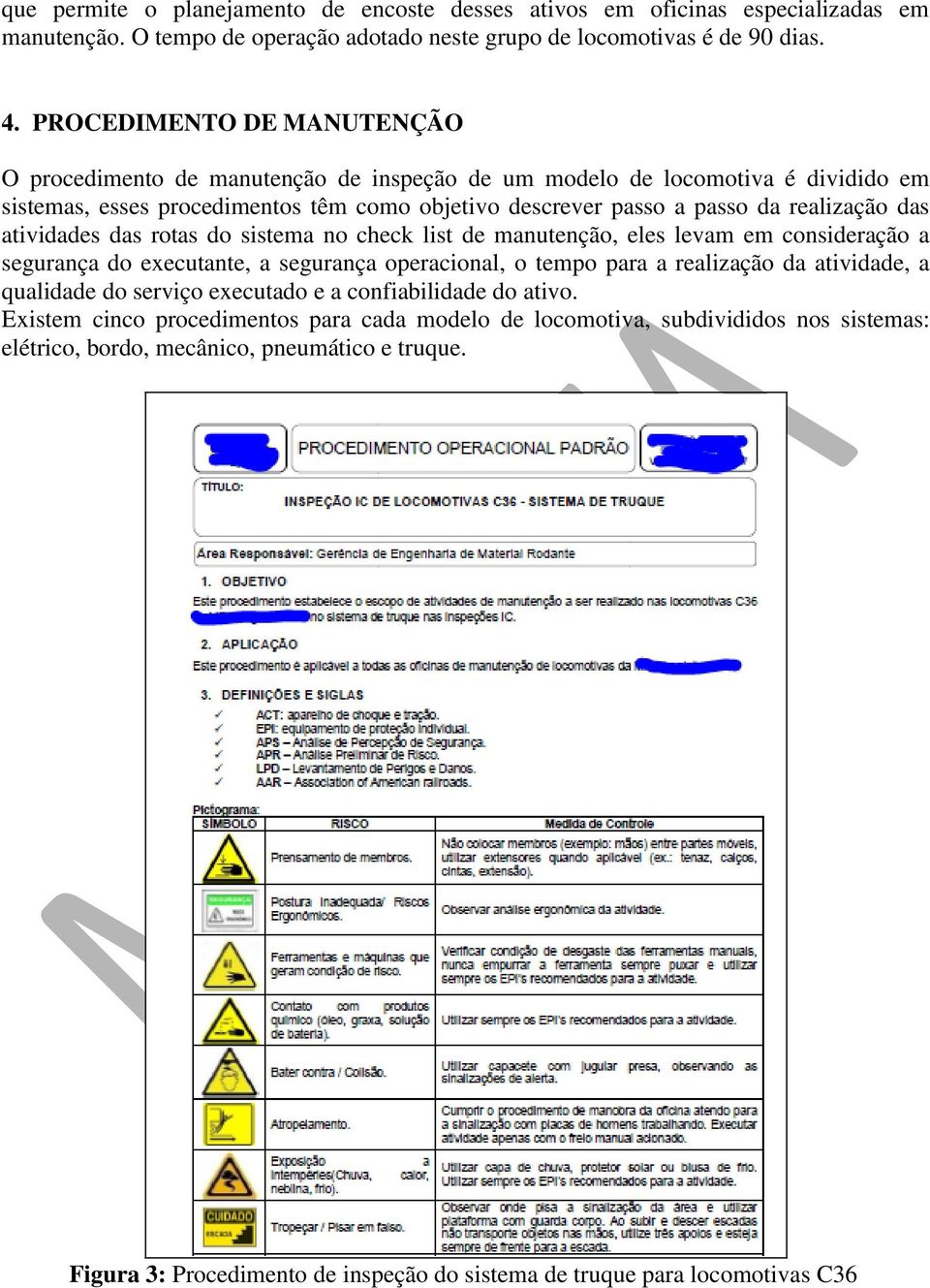 atividades das rotas do sistema no check list de manutenção, eles levam em consideração a segurança do executante, a segurança operacional, o tempo para a realização da atividade, a qualidade do