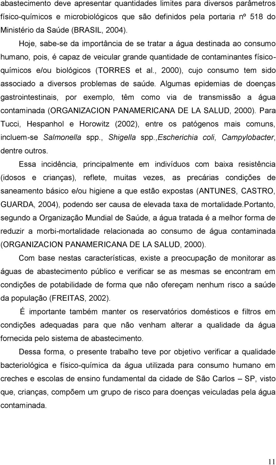 , 2000), cujo consumo tem sido associado a diversos problemas de saúde.