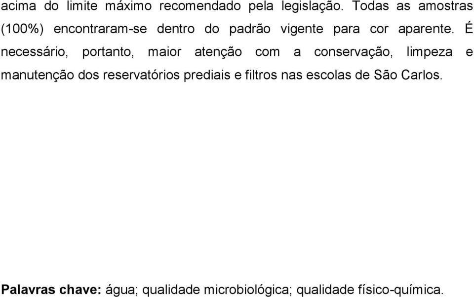 É necessário, portanto, maior atenção com a conservação, limpeza e manutenção dos