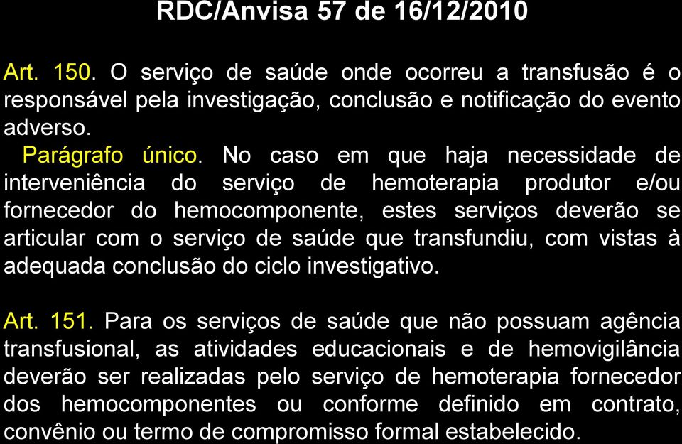 que transfundiu, com vistas à adequada conclusão do ciclo investigativo. Art. 151.