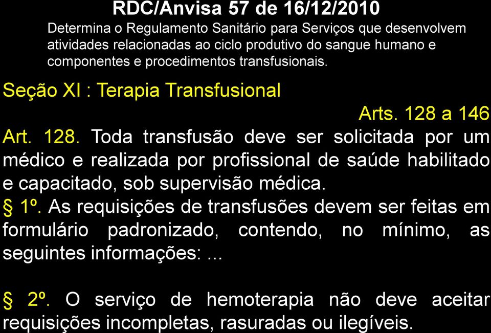 a 146 Art. 128. Toda transfusão deve ser solicitada por um médico e realizada por profissional de saúde habilitado e capacitado, sob supervisão médica.