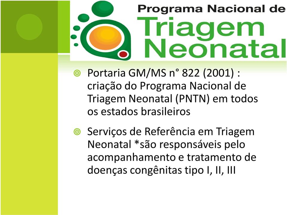 Serviços de Referência em Triagem Neonatal *são responsáveis