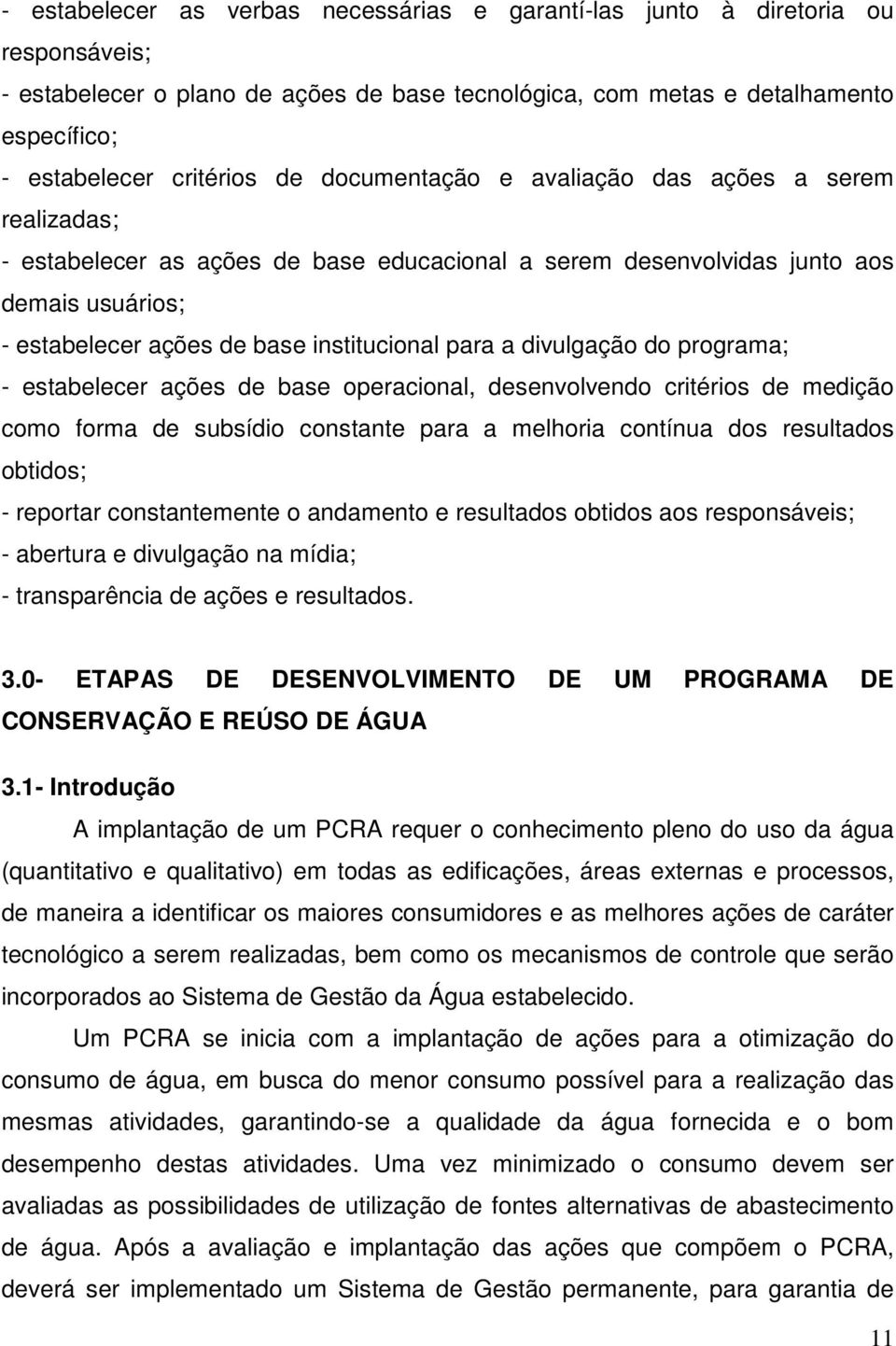 divulgação do programa; - estabelecer ações de base operacional, desenvolvendo critérios de medição como forma de subsídio constante para a melhoria contínua dos resultados obtidos; - reportar