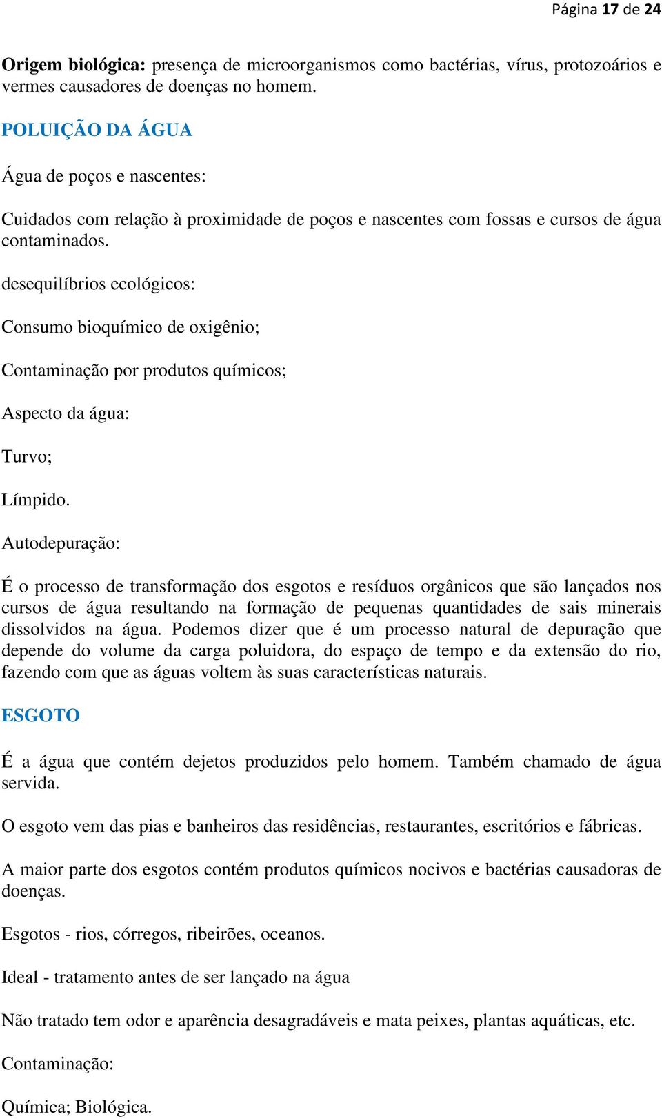 desequilíbrios ecológicos: Consumo bioquímico de oxigênio; Contaminação por produtos químicos; Aspecto da água: Turvo; Límpido.