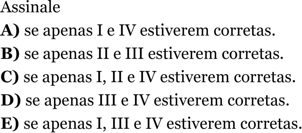 C) se apenas I, II e IV estiverem corretas.