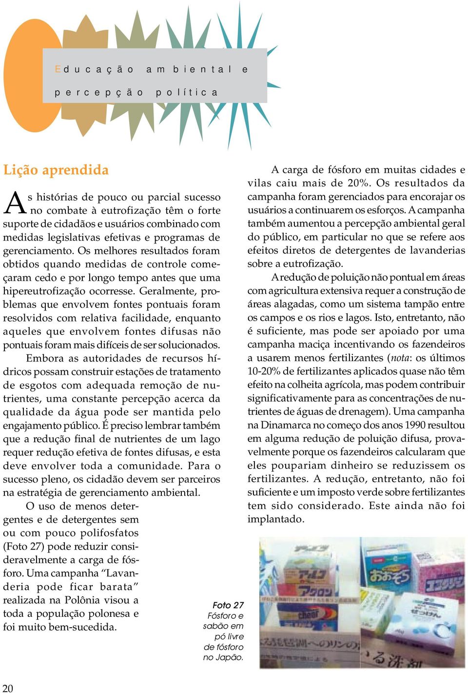 Geramente, probemas que envovem fontes pontuais foram resovidos com reativa faciidade, enquanto aquees que envovem fontes difusas não pontuais foram mais difíceis de ser soucionados.