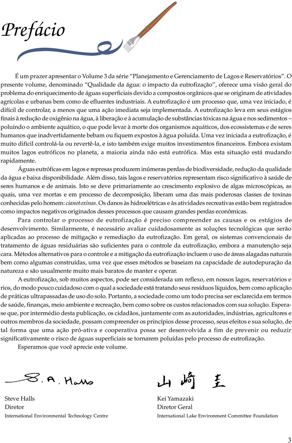 atividades agrícoas e urbanas bem como de efuentes industriais. A eutrofização é um processo que, uma vez iniciado, é difíci de controar, a menos que uma ação imediata seja impementada.